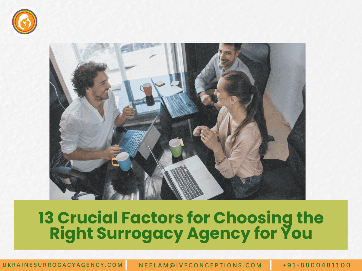 13 Crucial Factors for Choosing the Right Surrogacy Agency for You: The Ultimate Guide