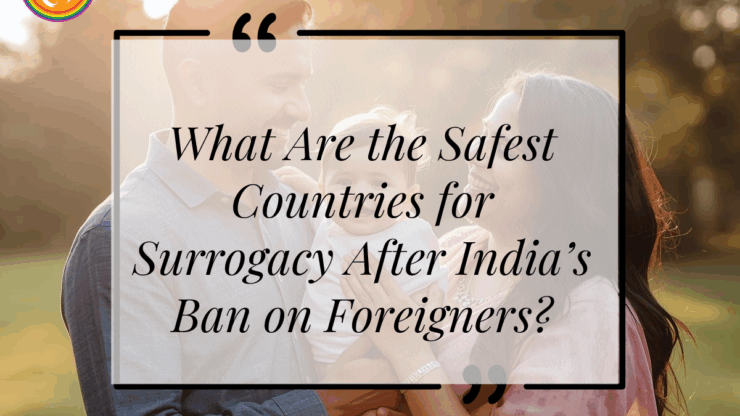 What Are the Safest Countries for Surrogacy After India’s Ban on Foreigners?