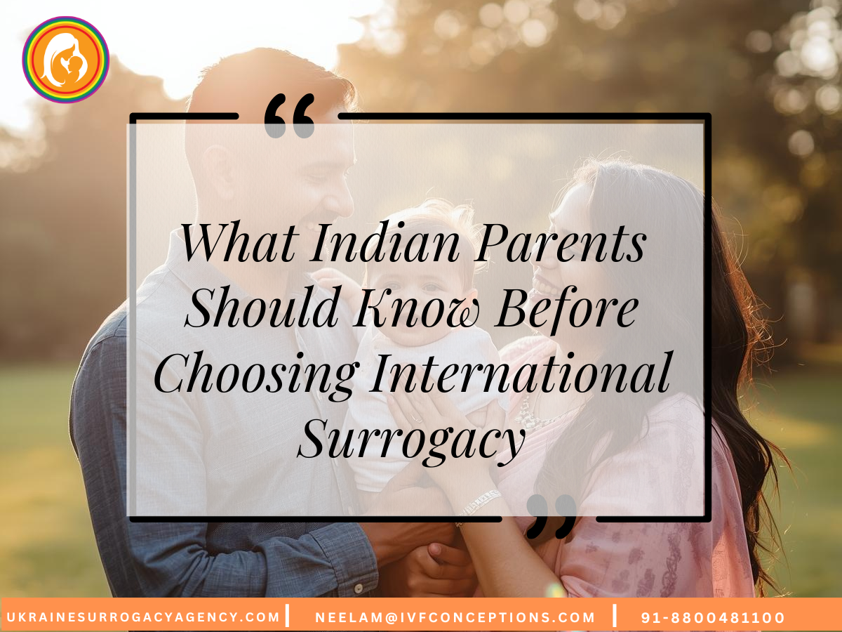 What Indian Parents Should Know Before Choosing International Surrogacy